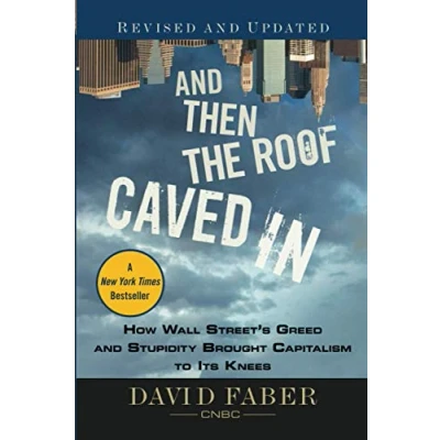 Abbildung von and Then the Roof Caved In: How Wall Street&#039;s Greed Stupidity Brought Capitalism to Its Knees