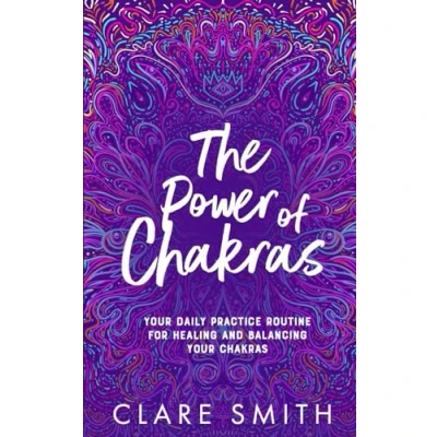 Abbildung von The Power of Chakras: your Daily Practice Routine for Healing and Balancing Chakras