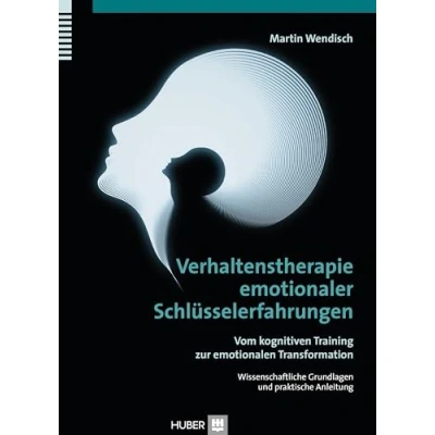 Abbildung von Verhaltenstherapie emotionaler Schlüsselerfahrungen: Vom kognitiven Training zur emotionalen Transformation, Wissenschaftliche Grundlagen und praktische Anleitung