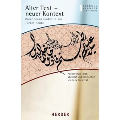 Abbildung von Alter Text neuer Kontext: Koranhermeneutik in der Türkei heute (Buchreihe Georges Anawati Stiftung)