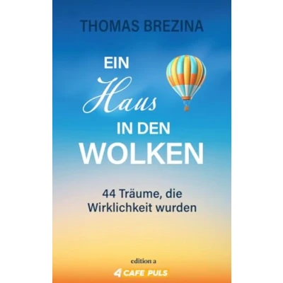 Abbildung von Ein Haus in den Wolken: 44 Träume, die Wirklichkeit wurden. Eine berührende Sammlung wahrer Geschichten.