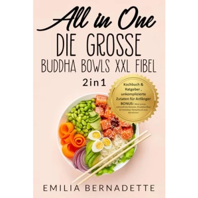 Abbildung von All in One: Die große Buddha Bowls XXL Fibel: 2in1: Kochbuch &amp; Ratgeber , unkomplizierte Zutaten für Anfänger BONUS: Meal preap, Laktosefreie Rezepte, Muskelaufbau Fettabbau Rezeptbuch zum Abnehmen