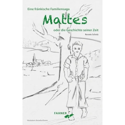 Abbildung von Mattes oder die Geschichte seiner Zeit: Eine fränkische Familiensaga