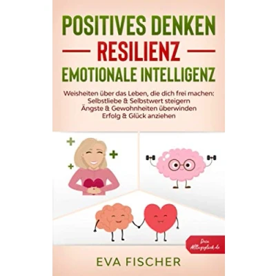Abbildung von POSITIVES DENKEN, RESILIENZ, EMOTIONALE INTELLIGENZ: Weisheiten über das Leben, die dich frei machen: Selbstliebe &amp; Selbstwert steigern, Ängste Gewohnheiten überwinden, Erfolg Glück anziehen