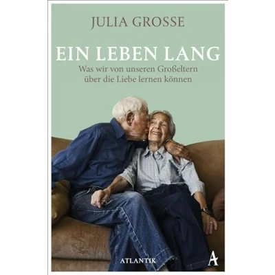 Abbildung von Ein Leben lang: Was wir von unseren Großeltern über die Liebe lernen können