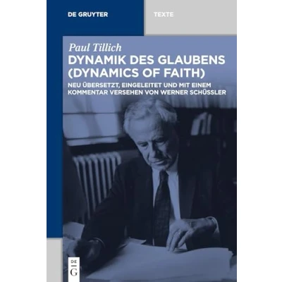 Abbildung von Dynamik des Glaubens (Dynamics of Faith): Neu übersetzt, eingeleitet und mit einem Kommentar versehen von Werner Schüßler (De Gruyter Texte)
