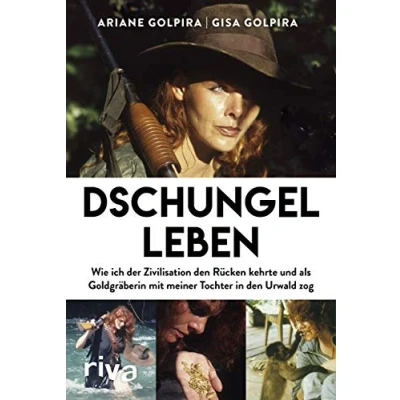 Abbildung von Dschungelleben: Wie ich der Zivilisation den Rücken kehrte und als Goldgräberin mit meiner Tochter in Urwald zog
