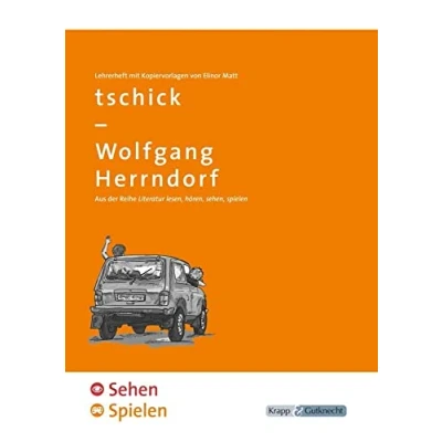 Abbildung von tschick Wolfgang Herrndorf SEHEN &amp; SPIELEN Lehrerheft: Lösungen und Kopiervorlagen (Literatur im Unterricht: Sekundarstufe I)