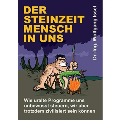 Abbildung von Der Steinzeitmensch in uns Wie uralte Programme unbewusst steuern, wir aber trotzdem zivilisiert sein können