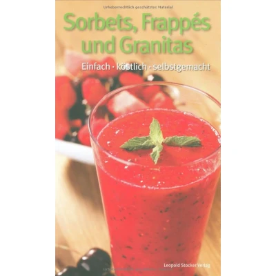 Abbildung von Sorbets, Frappés und Granitas: Einfach, köstlich, selbstgemacht