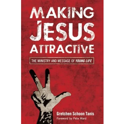 Abbildung von Making Jesus Attractive: The Ministry and Message of Young Life