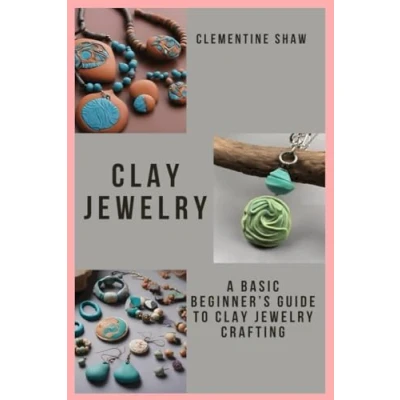 Abbildung von Clay Jewelry Crafting: A Basic Beginner’s Guide to Crafting