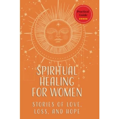 Abbildung von Spiritual Healing for Women&#039;s Heart and Soul: Love Lessons of Healing, Growth, Transformation (Hearts Unfolded)