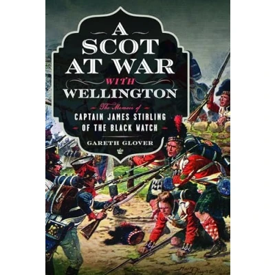 Abbildung von A Scot at War with Wellington: the Memoir of Captain James Stirling Black Watch