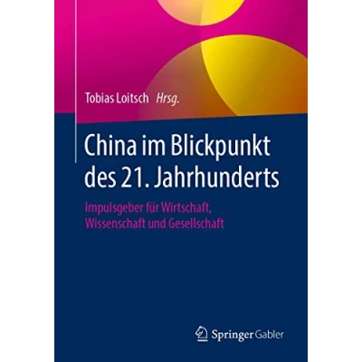 Abbildung von China im Blickpunkt des 21. Jahrhunderts: Impulsgeber für Wirtschaft, Wissenschaft und Gesellschaft