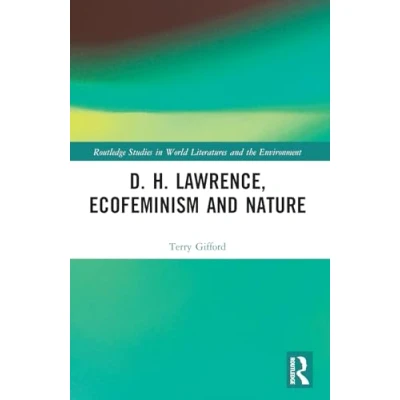 Abbildung von D. H. Lawrence, Ecofeminism and Nature (Routledge Studies in World Literatures the Environment)