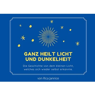 Abbildung von Ganz heilt Licht und Dunkelheit: Die Geschichte von dem kleinen Licht, welches sich wieder selbst erkannte.