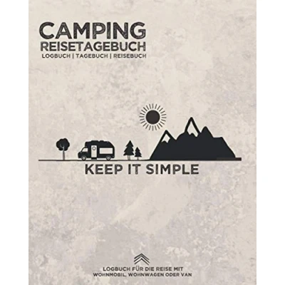 Abbildung von Camping Reisetagebuch &quot;Keep it Simple&quot; Logbuch Tagebuch Reisebuch für die Reise mit Wohnmobil, Wohnwagen oder Van: Zum Eintragen von Erlebnissen ... Reiseroute Camper 8x10&quot; 164 Seiten