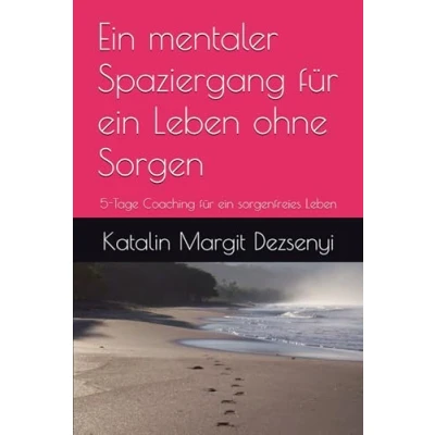 Abbildung von ein mentaler Spaziergang für Leben ohne Sorgen: 5 Tage Coaching sorgenfreies