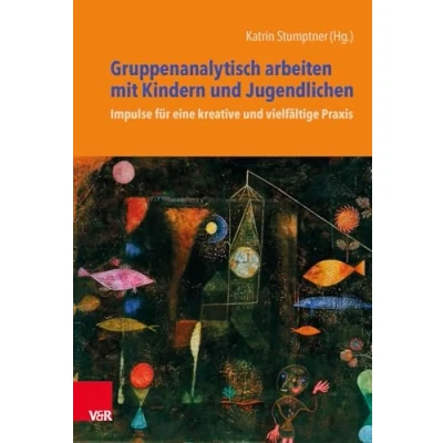 Abbildung von Gruppenanalytisch arbeiten mit Kindern und Jugendlichen: Impulse für eine kreative vielfältige Praxis
