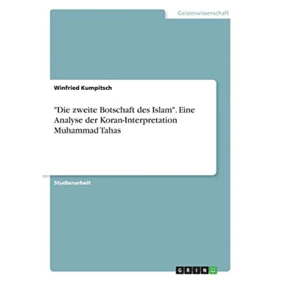 Abbildung von &quot;Die zweite Botschaft des Islam&quot;. Eine Analyse der Koran Interpretation Muhammad Tahas