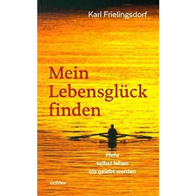 Abbildung von Mein Lebensglück finden: Mehr selbst leben als gelebt werden