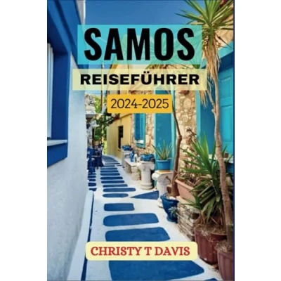 Abbildung von SAMOS REISEFÜHRER 2024 2025: Entdecken Sie die Schönheit, Kultur und verborgenen Schätze der Ägäis.