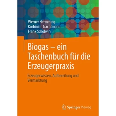 Abbildung von Biogas ein Taschenbuch für die Erzeugerpraxis: Erzeugerwissen, Aufbereitung und Vermarktung