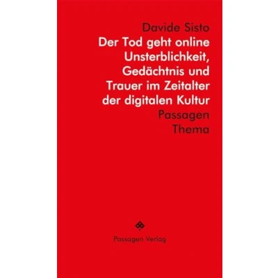 Abbildung von der Tod geht online: Unsterblichkeit, Gedächtnis und Trauer im digitalen Zeitalter: Zeitalter Kultur (Passagen Thema)