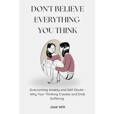 Abbildung von Don&#039;t Believe Everything You Think: Why Your Thinking is the Beginning &amp; End of Suffering