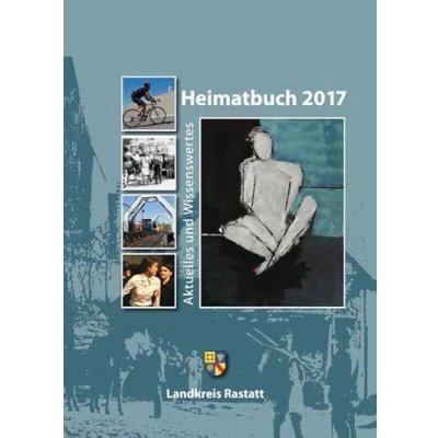 Abbildung von Heimatbuch 2017: Aktuelles und Wissenswertes (Heimatbuch Rastatt. Landkreis einschl. der früheren Heimatbuchreihe &quot;Um Rhein ... Murg&quot;)