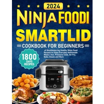 Abbildung von Ninja Foodi Smartlid Cookbook for Beginners 2024: 1800 Days of Mouthwatering Healthy Recipes to Enjoy Everyday Homemade Meals Incl. Pressure Cook, Air Fry, Bake, Steam and More