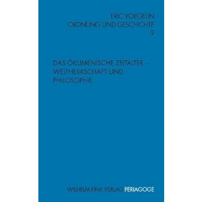 Abbildung von Ordnung und Geschichte: Geschichte 9. Das Ökumenische Zeitalter Weltherrschaft Philosophie: Bd 9 (Periagoge / Geschichte)
