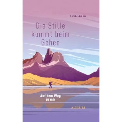 Abbildung von Die Stille kommt beim Gehen: Auf dem Weg zu mir