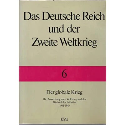 Abbildung von Das Deutsche Reich und der Zweite Weltkrieg, 10 Bde., Bd.6, globale Krieg: Die Ausweitung zum Weltkrieg Wechsel zur Initiative 1941 bis 1943