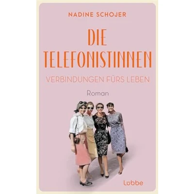 Abbildung von Die Telefonistinnen Verbindungen fürs Leben: Roman. Zwischen Wiederaufbau und Wirtschaftswunder, Petticoat Emanzipation. Vier Frauen in der Nachkriegszeit (Die Saga, Band 3)
