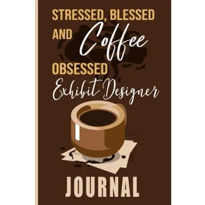 Abbildung von Stressed, Blessed and Coffee Obsessed Exhibit Designer Journal: Themed cover art gift for writing, diary or work
