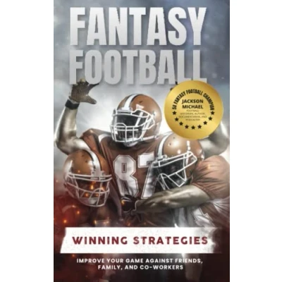 Abbildung von Fantasy Football Winning Strategies: Improve Your Game Against Friends, Family, and Co Workers