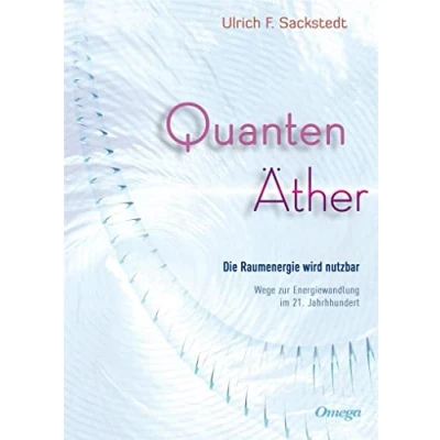 Abbildung von Quanten Äther: Die Raumenergie wird nutzbar. Wege zur Energiewandlung im 21. Jahrhundert
