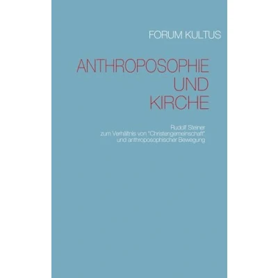 Abbildung von Anthroposophie und Kirche: Rudolf Steiner zum Verhältnis von &quot;Christengemeinschaft&quot; anthroposophischer Bewegung