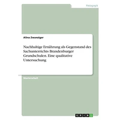 Abbildung von Nachhaltige Ernährung als Gegenstand des Sachunterrichts Brandenburger Grundschulen. Eine qualitative Untersuchung: Magisterarbeit