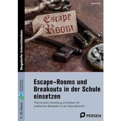 Abbildung von Escape Rooms und Breakouts in der Schule einsetzen: Themenwahl, Erstellung Ablauf mit praktischen Beispielen Sekundarstufe I (5. bis 10. Klasse)