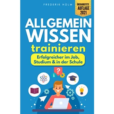 Abbildung von Allgemeinwissen trainieren Erfolgreicher im Job, Studium &amp; in der Schule: Schritt für zur besseren Allgemeinbildung dank cleverer Lerntechniken und spannendem Allgemeinwissen.