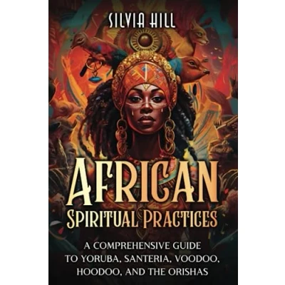 Abbildung von African Spiritual Practices: A Comprehensive Guide to Yoruba, Santeria, Voodoo, Hoodoo, and the Orishas (A Journey)