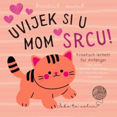 Abbildung von Kroatisch deutsch Süße erste Wörter und Sätze für Kinder, Tiernamen, lernen Anfänger: Slikovnice za djecu na hrvatskom jeziku, Kroatische Kinderbücher nicht nur zum Valentinstag