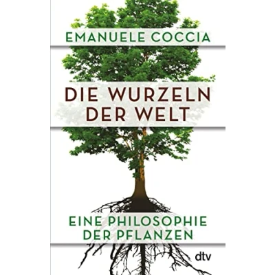 Abbildung von Die Wurzeln der Welt: Eine Philosophie Pflanzen
