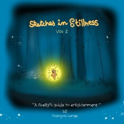 Abbildung von Sketches in Stillness Volume 2: A Fireflie&#039;s Guide to Enlightenment