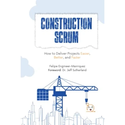 Abbildung von Construction Scrum: How to Deliver Projects Easier, Better, and Faster