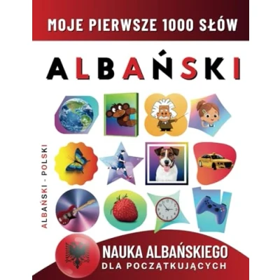 Abbildung von Nauka Albańskiego dla Początkujących, Moje Pierwsze 1000 Słów: Dwujęzyczna Albański Polski Książka do Nauki Języka Dzieci i Dorosłych