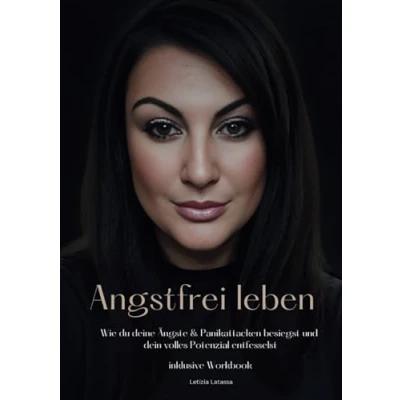 Abbildung von Angstfrei Leben! Wie du deine Ängste &amp; Panikattaken besiegst: inklusive Workbook!